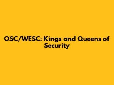 OSC/WESC: Kings and Queens of Security