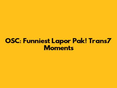 OSC: Funniest Lapor Pak! Trans7 Moments