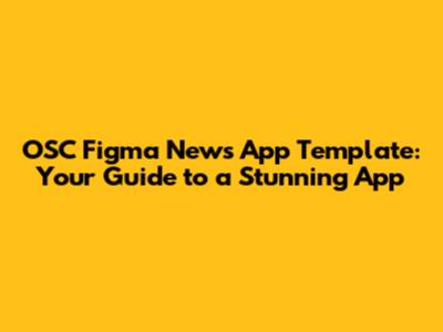 OSC Figma News App Template: Your Guide to a Stunning App