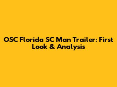 OSC Florida SC Man Trailer: First Look & Analysis