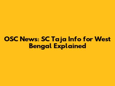 OSC News: SC Taja Info for West Bengal Explained