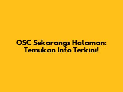 OSC Sekarangs' Halaman: Temukan Info Terkini!