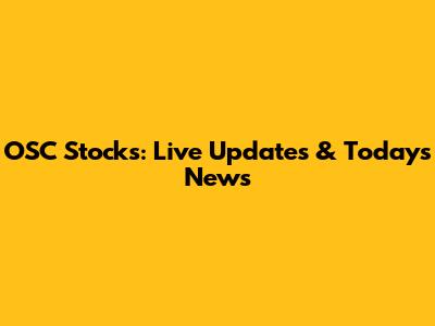 OSC Stocks: Live Updates & Today's News