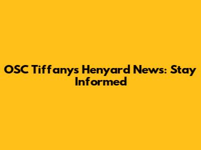 OSC Tiffany's Henyard News: Stay Informed