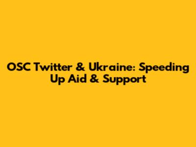 OSC Twitter & Ukraine: Speeding Up Aid & Support