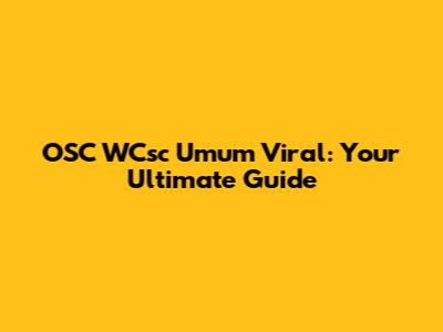 OSC WCsc Umum Viral: Your Ultimate Guide
