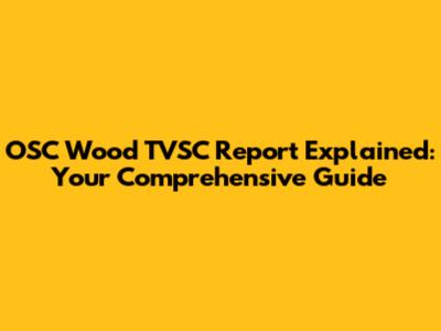 OSC Wood TVSC Report Explained: Your Comprehensive Guide