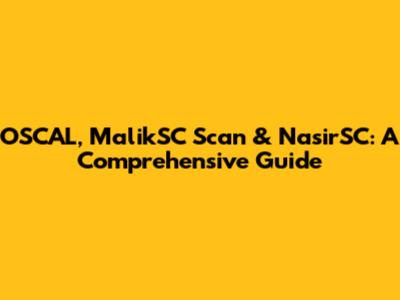 OSCAL, MalikSC Scan & NasirSC: A Comprehensive Guide