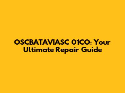 OSCBATAVIASC 01CO: Your Ultimate Repair Guide