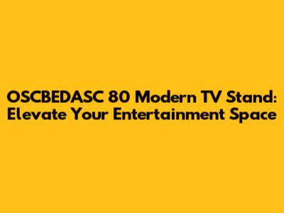 OSCBEDASC 80 Modern TV Stand: Elevate Your Entertainment Space