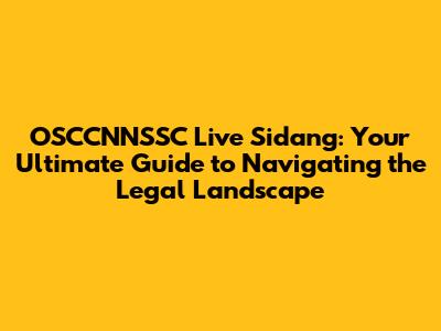 OSCCNNSSC Live Sidang: Your Ultimate Guide to Navigating the Legal Landscape