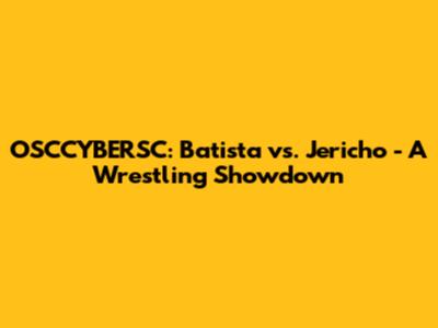 OSCCYBERSC: Batista vs. Jericho - A Wrestling Showdown