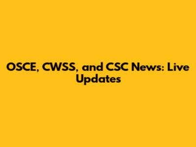 OSCE, CWSS, and CSC News: Live Updates