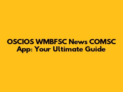 OSCIOS WMBFSC News COMSC App: Your Ultimate Guide
