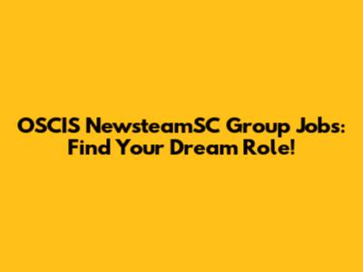 OSCIS NewsteamSC Group Jobs: Find Your Dream Role!
