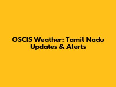 OSCIS Weather: Tamil Nadu Updates & Alerts