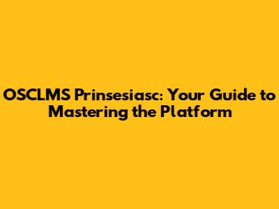 OSCLMS Prinsesiasc: Your Guide to Mastering the Platform