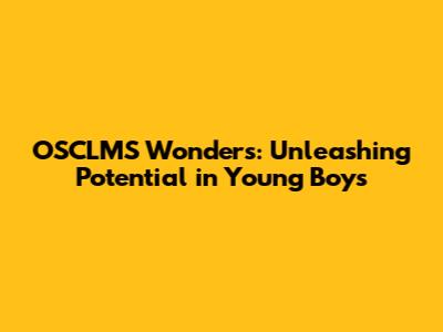 OSCLMS Wonders: Unleashing Potential in Young Boys