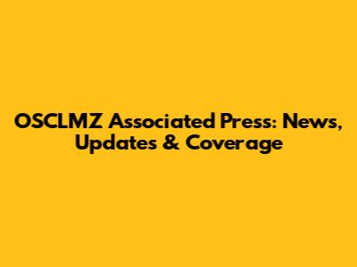OSCLMZ Associated Press: News, Updates & Coverage