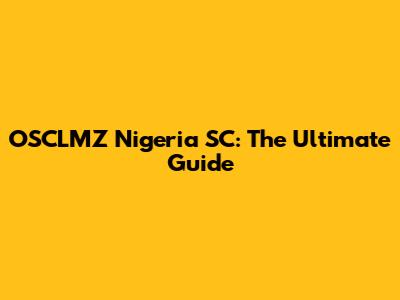 OSCLMZ Nigeria SC: The Ultimate Guide