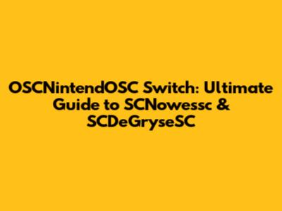OSCNintendOSC Switch: Ultimate Guide to SCNowessc & SCDeGryseSC