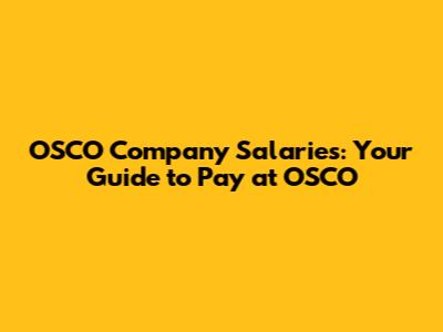 OSCO Company Salaries: Your Guide to Pay at OSCO