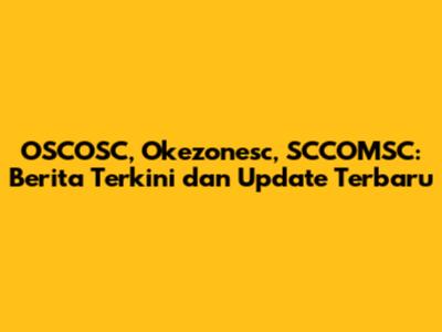 OSCOSC, Okezonesc, SCCOMSC: Berita Terkini dan Update Terbaru