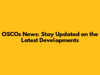 OSCOs News: Stay Updated on the Latest Developments