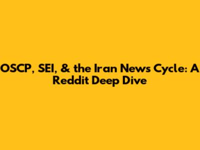 OSCP, SEI, & the Iran News Cycle: A Reddit Deep Dive
