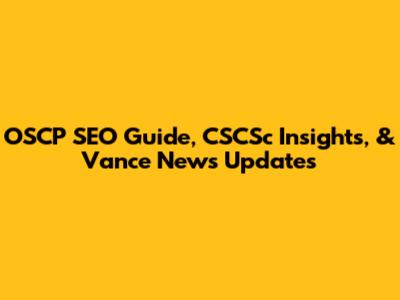 OSCP SEO Guide, CSCSc Insights, & Vance News Updates
