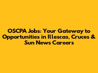OSCPA Jobs: Your Gateway to Opportunities in Illescas, Cruces & Sun News Careers