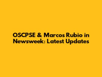 OSCPSE & Marcos Rubio in Newsweek: Latest Updates
