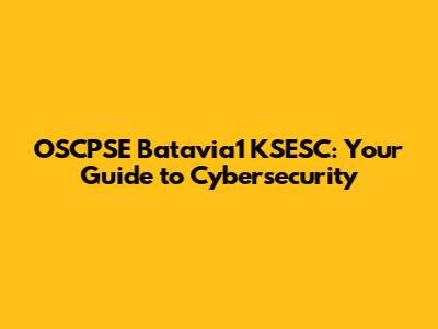 OSCPSE Batavia1 KSESC: Your Guide to Cybersecurity