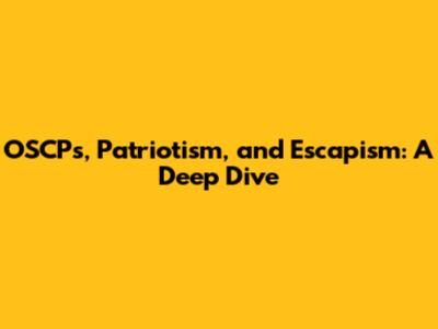 OSCPs, Patriotism, and Escapism: A Deep Dive