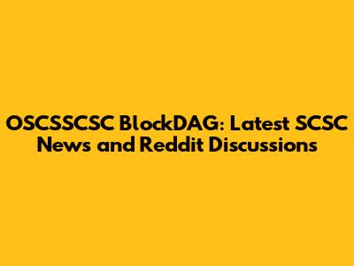 OSCSSCSC BlockDAG: Latest SCSC News and Reddit Discussions
