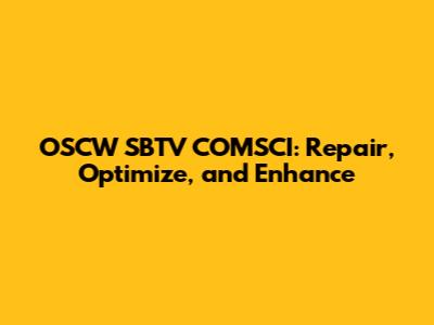 OSCW SBTV COMSCI: Repair, Optimize, and Enhance
