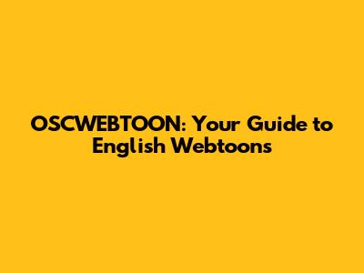 OSCWEBTOON: Your Guide to English Webtoons