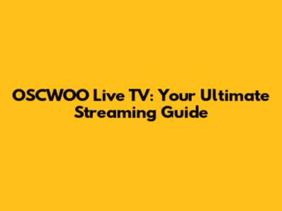 OSCWOO Live TV: Your Ultimate Streaming Guide