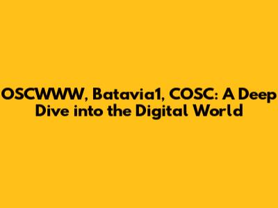 OSCWWW, Batavia1, COSC: A Deep Dive into the Digital World