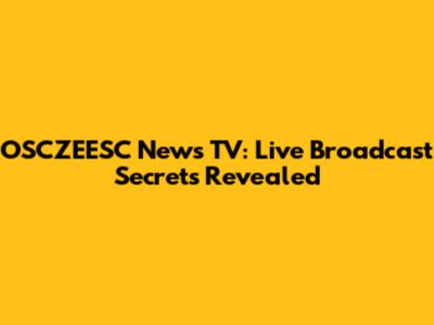OSCZEESC News TV: Live Broadcast Secrets Revealed