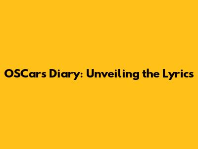 OSCar's Diary: Unveiling the Lyrics