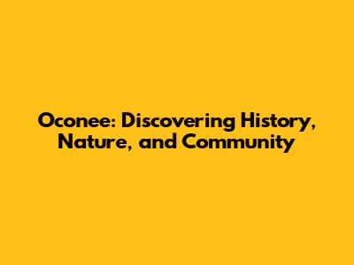 Oconee: Discovering History, Nature, and Community