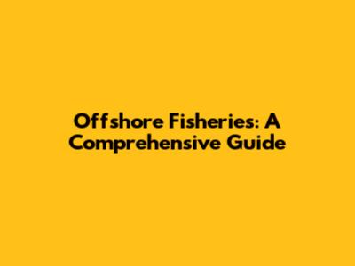 Offshore Fisheries: A Comprehensive Guide