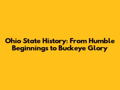 Ohio State History: From Humble Beginnings to Buckeye Glory