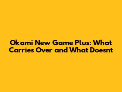 Okami New Game Plus: What Carries Over and What Doesn't