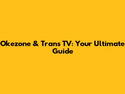 Okezone & Trans TV: Your Ultimate Guide
