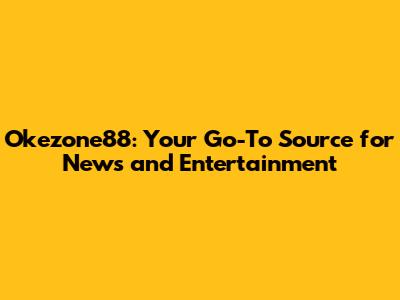 Okezone88: Your Go-To Source for News and Entertainment