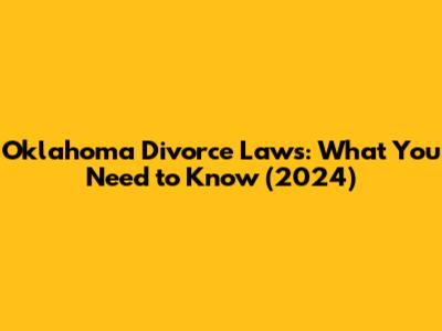 Oklahoma Divorce Laws: What You Need to Know (2024)