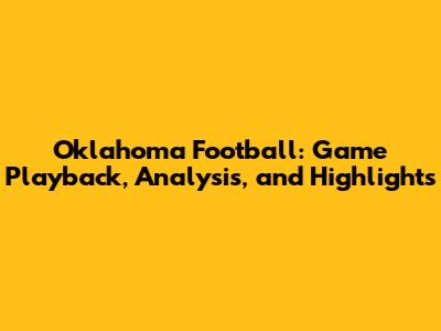 Oklahoma Football: Game Playback, Analysis, and Highlights