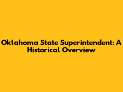 Oklahoma State Superintendent: A Historical Overview